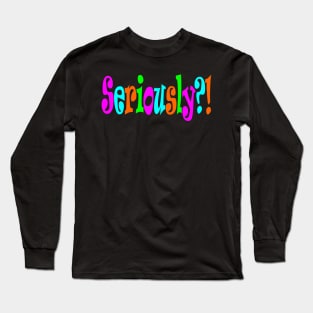 Seriously too Long Sleeve T-Shirt